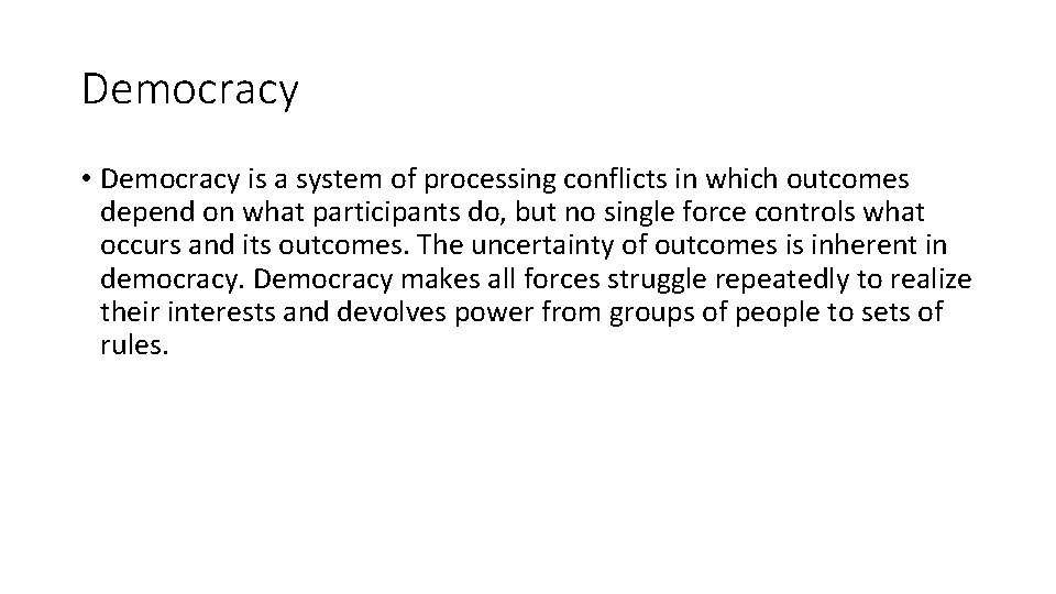 Democracy • Democracy is a system of processing conflicts in which outcomes depend on