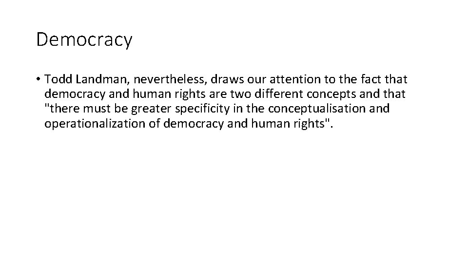 Democracy • Todd Landman, nevertheless, draws our attention to the fact that democracy and