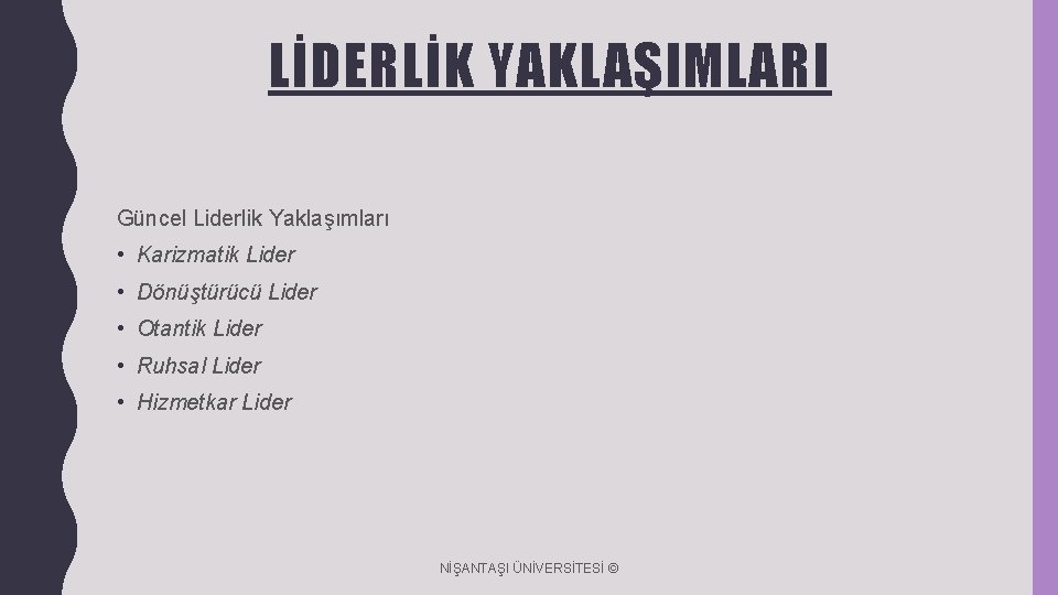 LİDERLİK YAKLAŞIMLARI Güncel Liderlik Yaklaşımları • Karizmatik Lider • Dönüştürücü Lider • Otantik Lider