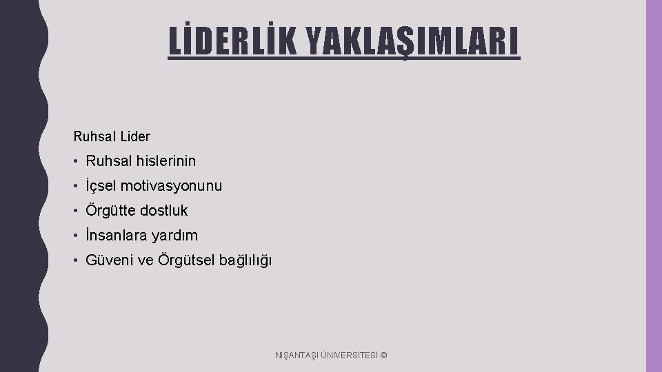 LİDERLİK YAKLAŞIMLARI Ruhsal Lider • Ruhsal hislerinin • İçsel motivasyonunu • Örgütte dostluk •