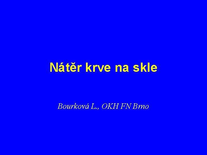 Nátěr krve na skle Bourková L. , OKH FN Brno 