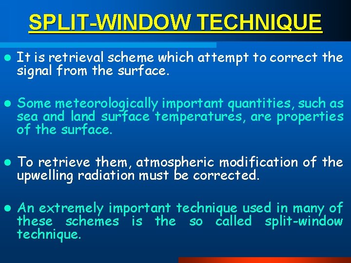 SPLIT-WINDOW TECHNIQUE l It is retrieval scheme which attempt to correct the signal from