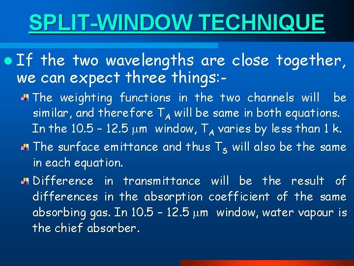 SPLIT-WINDOW TECHNIQUE l If the two wavelengths are close together, we can expect three