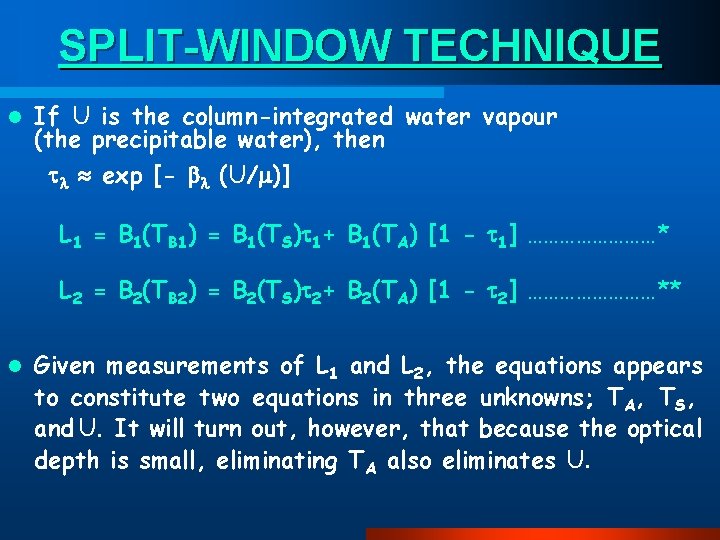 SPLIT-WINDOW TECHNIQUE l If U is the column-integrated water vapour (the precipitable water), then