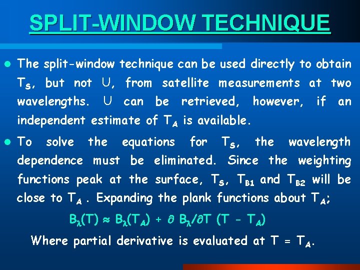 SPLIT-WINDOW TECHNIQUE l The split-window technique can be used directly to obtain TS, but