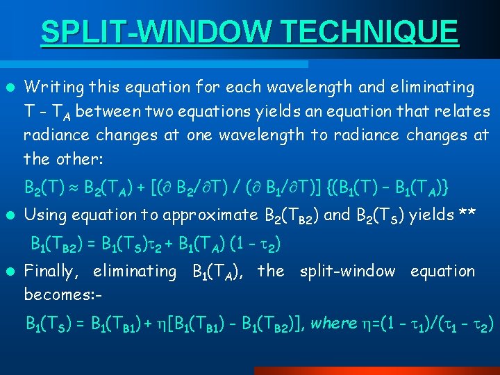 SPLIT-WINDOW TECHNIQUE l Writing this equation for each wavelength and eliminating T - TA