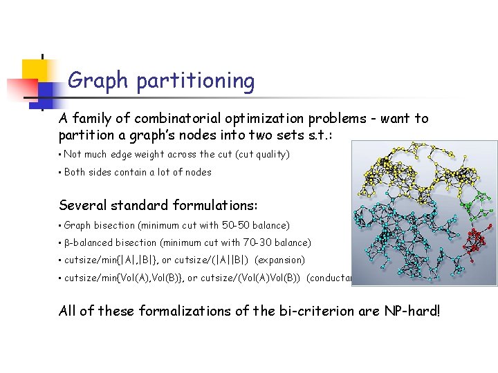 Graph partitioning A family of combinatorial optimization problems - want to partition a graph’s