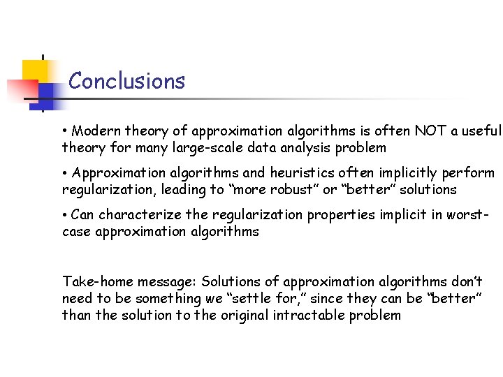 Conclusions • Modern theory of approximation algorithms is often NOT a useful theory for