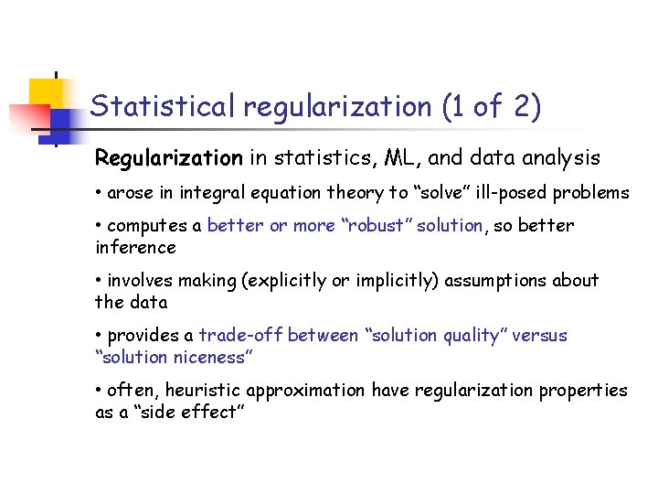 Statistical regularization (1 of 2) Regularization in statistics, ML, and data analysis • arose