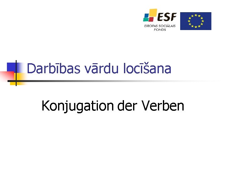 Darbības vārdu locīšana Konjugation der Verben 