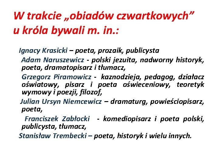 W trakcie „obiadów czwartkowych” u króla bywali m. in. : Ignacy Krasicki – poeta,