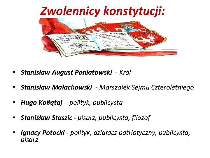 Zwolennicy konstytucji: • Stanisław August Poniatowski - Król • Stanisław Małachowski - Marszałek Sejmu