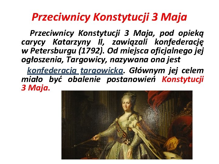 Przeciwnicy Konstytucji 3 Maja Przeciwnicy Konstytucji 3 Maja, pod opieką carycy Katarzyny II, zawiązali