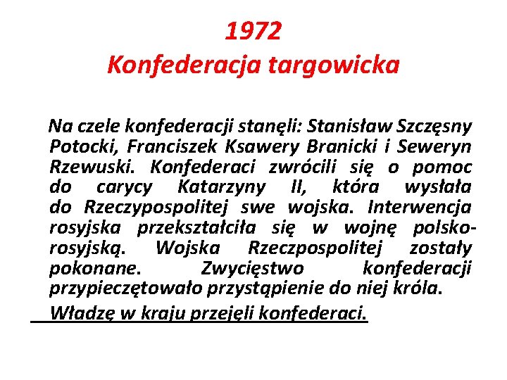 1972 Konfederacja targowicka Na czele konfederacji stanęli: Stanisław Szczęsny Potocki, Franciszek Ksawery Branicki i
