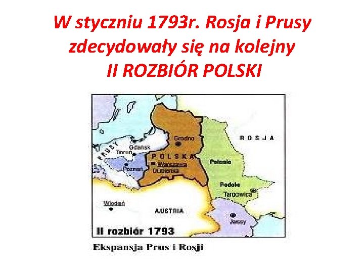 W styczniu 1793 r. Rosja i Prusy zdecydowały się na kolejny II ROZBIÓR POLSKI