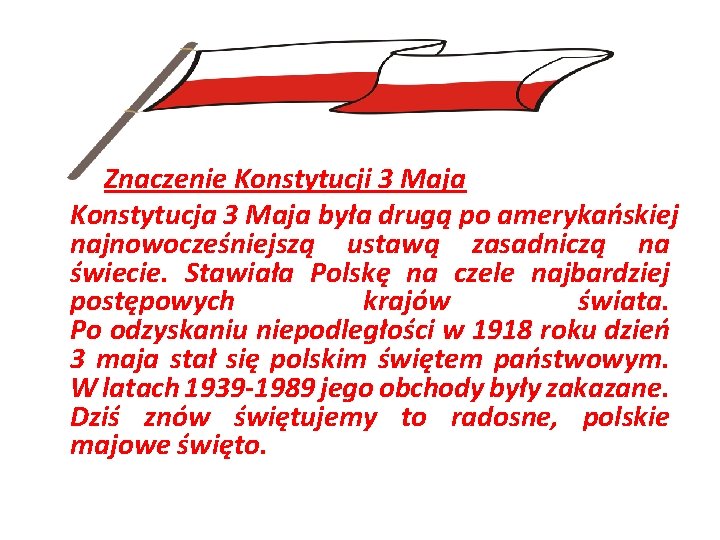 Znaczenie Konstytucji 3 Maja Konstytucja 3 Maja była drugą po amerykańskiej najnowocześniejszą ustawą zasadniczą