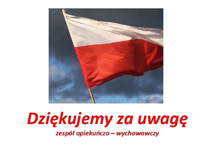 Dziękujemy za uwagę zespół opiekuńczo – wychowawczy 