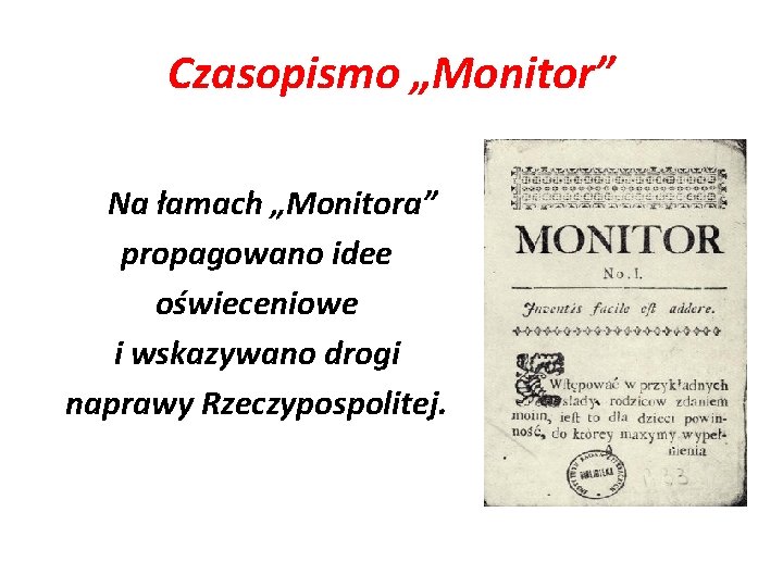 Czasopismo „Monitor” Na łamach „Monitora” propagowano idee oświeceniowe i wskazywano drogi naprawy Rzeczypospolitej. 