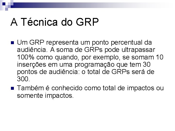 A Técnica do GRP n n Um GRP representa um ponto percentual da audiência.