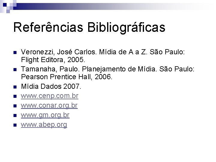 Referências Bibliográficas n n n n Veronezzi, José Carlos. Mídia de A a Z.