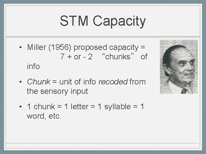 STM Capacity • Miller (1956) proposed capacity = 7 + or - 2 “chunks”