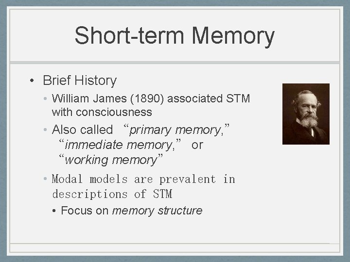 Short-term Memory • Brief History • William James (1890) associated STM with consciousness •