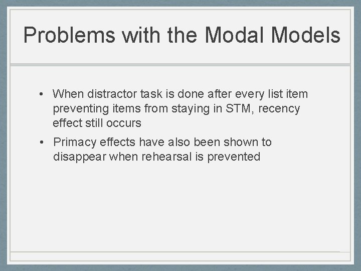 Problems with the Modal Models • When distractor task is done after every list