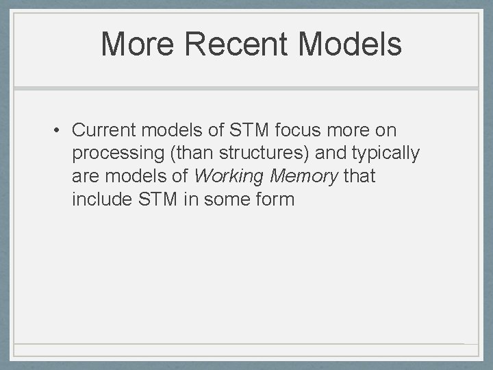 More Recent Models • Current models of STM focus more on processing (than structures)