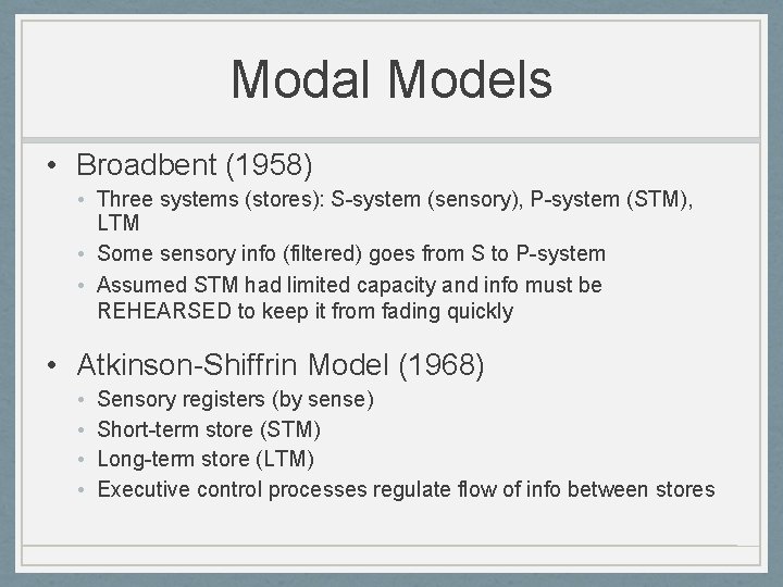 Modal Models • Broadbent (1958) • Three systems (stores): S-system (sensory), P-system (STM), LTM