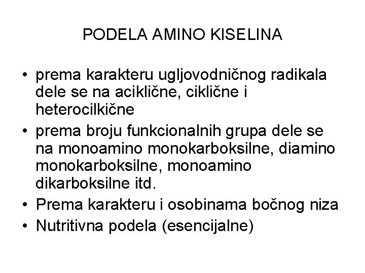 PODELA AMINO KISELINA • prema karakteru ugljovodničnog radikala dele se na aciklične, ciklične i