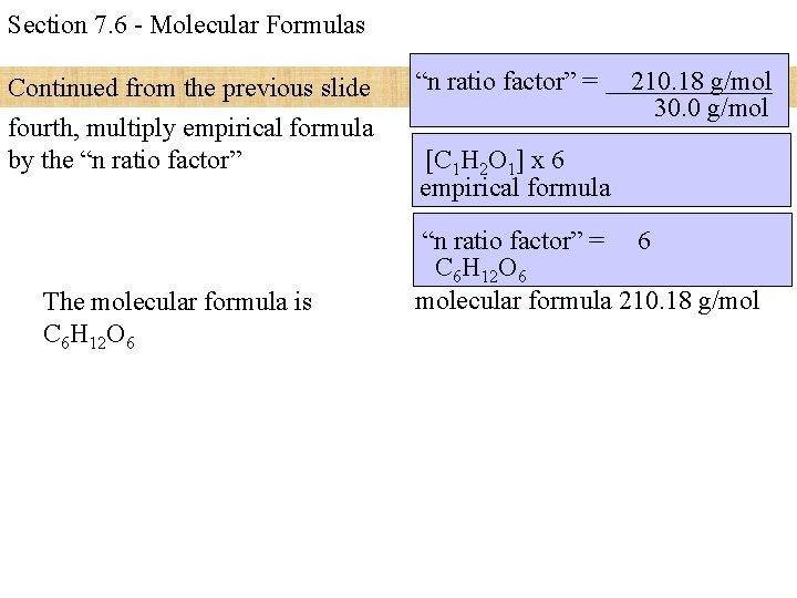 Section 7. 6 - Molecular Formulas Continued from the previous slide fourth, multiply empirical