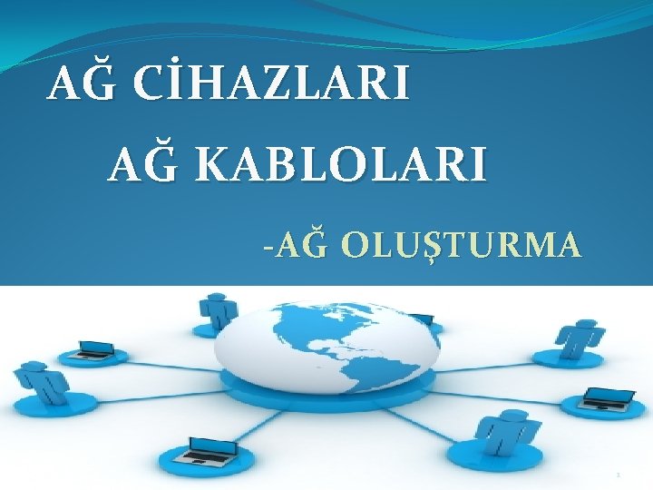 AĞ CİHAZLARI AĞ KABLOLARI -AĞ OLUŞTURMA 1 