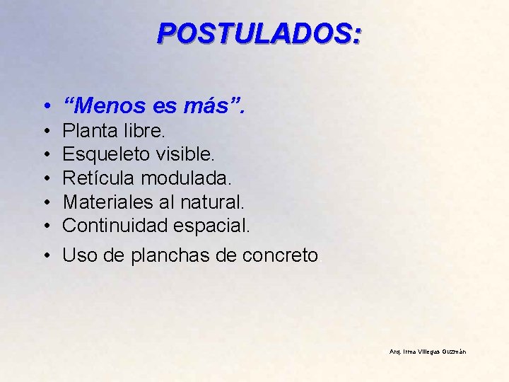 POSTULADOS: • “Menos es más”. • • • Planta libre. Esqueleto visible. Retícula modulada.