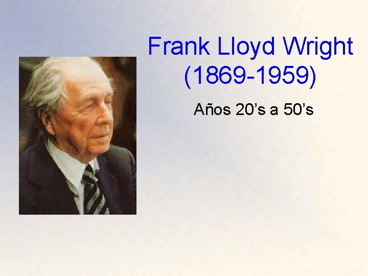 Frank Lloyd Wright (1869 -1959) Años 20’s a 50’s 