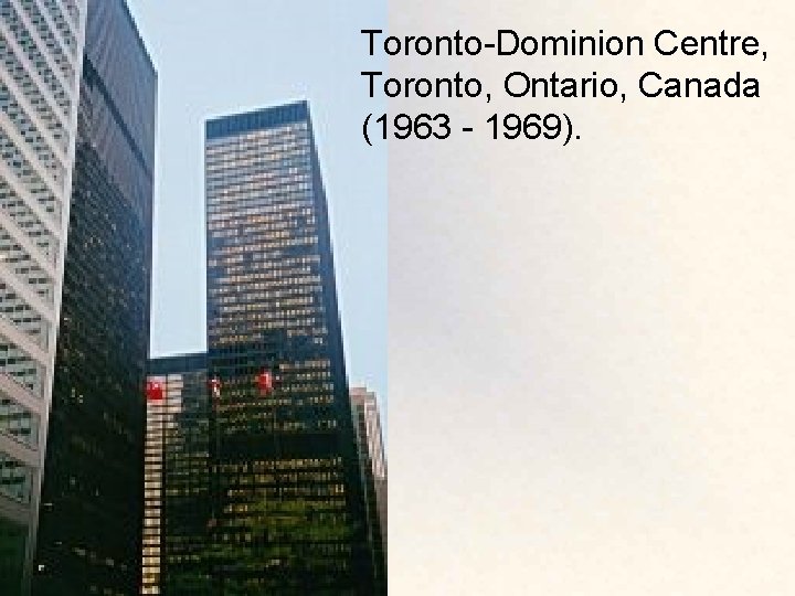 Toronto-Dominion Centre, Toronto, Ontario, Canada (1963 - 1969). 