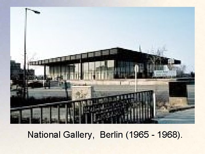 National Gallery, Berlin (1965 - 1968). 