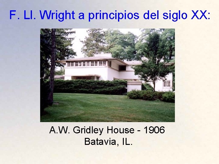 F. Ll. Wright a principios del siglo XX: A. W. Gridley House - 1906