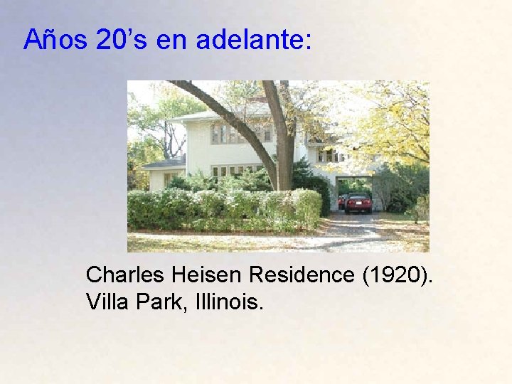 Años 20’s en adelante: Charles Heisen Residence (1920). Villa Park, Illinois. 