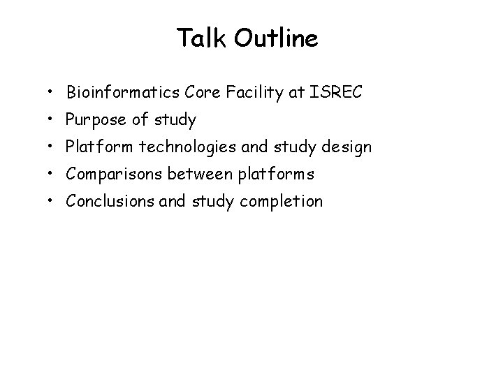 Talk Outline • Bioinformatics Core Facility at ISREC • Purpose of study • Platform