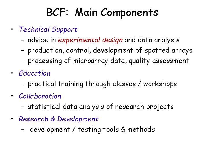 BCF: Main Components • Technical Support – advice in experimental design and data analysis