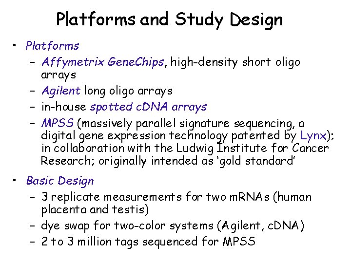 Platforms and Study Design • Platforms – Affymetrix Gene. Chips, high-density short oligo arrays