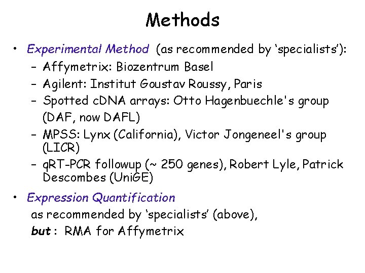 Methods • Experimental Method (as recommended by ‘specialists’): – Affymetrix: Biozentrum Basel – Agilent: