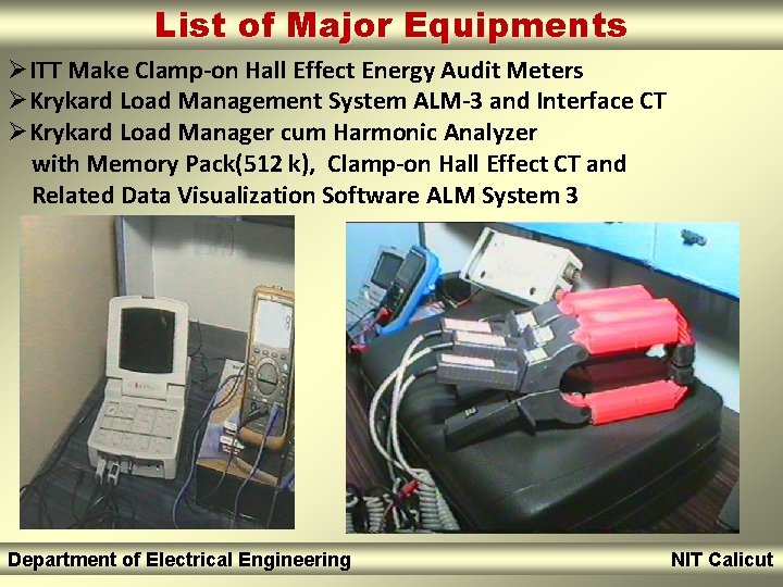 List of Major Equipments ØITT Make Clamp-on Hall Effect Energy Audit Meters ØKrykard Load