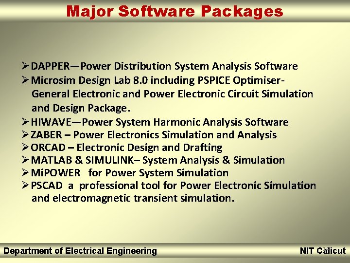 Major Software Packages ØDAPPER—Power Distribution System Analysis Software ØMicrosim Design Lab 8. 0 including