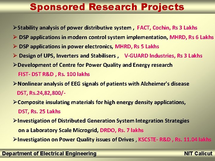 Sponsored Research Projects ØStability analysis of power distributive system , FACT, Cochin, Rs 3