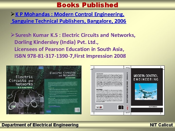 Books Published ØK P Mohandas : Modern Control Engineering, Sanguine Technical Publishers, Bangalore, 2006