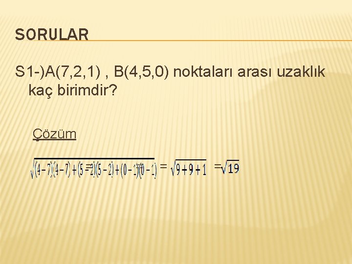 SORULAR S 1 -)A(7, 2, 1) , B(4, 5, 0) noktaları arası uzaklık kaç