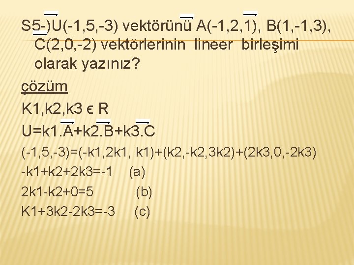 S 5 -)U(-1, 5, -3) vektörünü A(-1, 2, 1), B(1, -1, 3), C(2, 0,