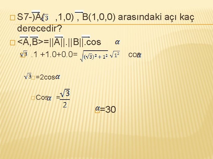 � S 7 -)A( , 1, 0) , B(1, 0, 0) arasındaki açı kaç