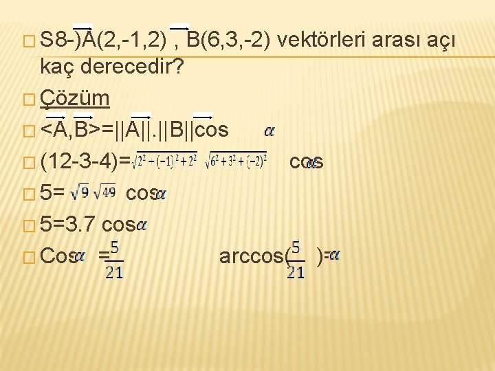 � S 8 -)A(2, -1, 2) , B(6, 3, -2) vektörleri arası açı kaç